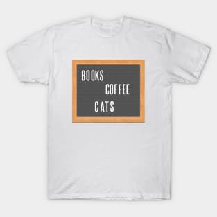 Books. Coffee. Cats. That's It, That's the Design. T-Shirt